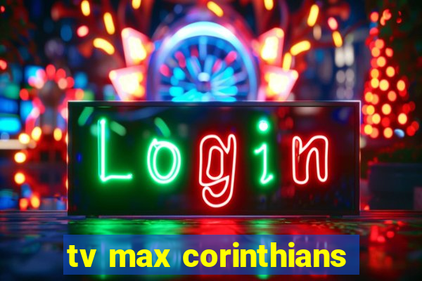 tv max corinthians